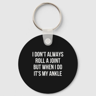 I Dont Always Roll A Joint Funny Ankle Saying Keychain