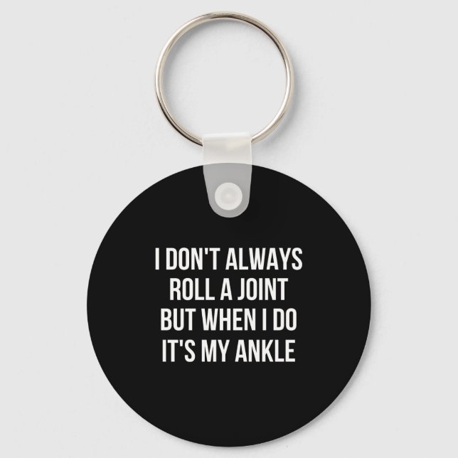 I Dont Always Roll A Joint Funny Ankle Saying  Keychain (Front)