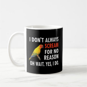 I Don'T Always Scream Conure Owner Bird Sun Conure Coffee Mug