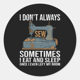 I Don't Always Sew Classic Round Sticker