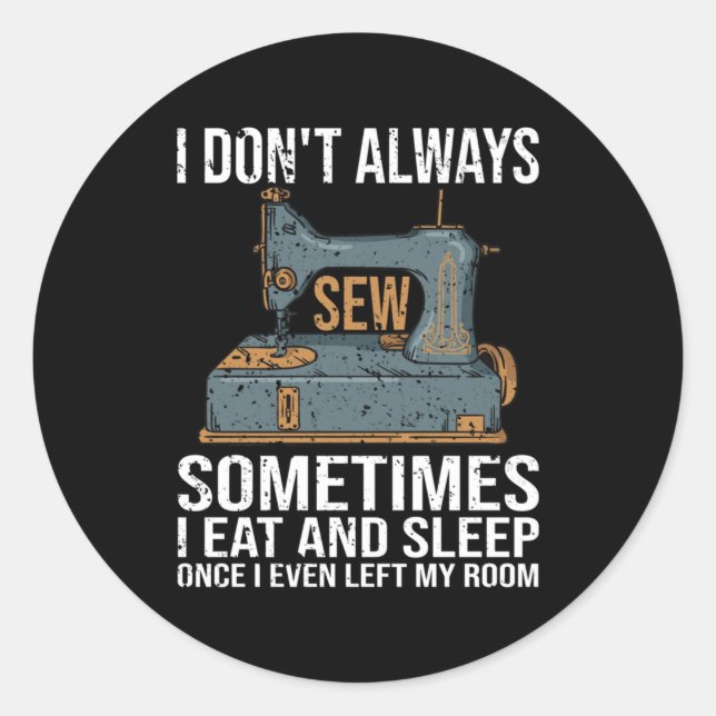 I Don't Always Sew Classic Round Sticker (Front)