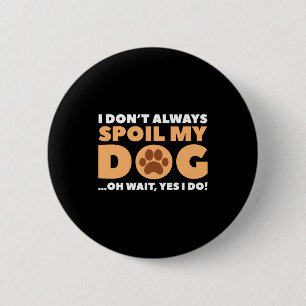 I Dont Always Sil My Dog 2 Inch Round Button