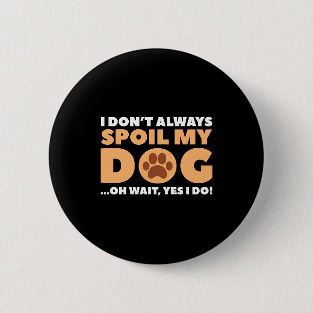 I Dont Always Sil My Dog  2 Inch Round Button (Front)