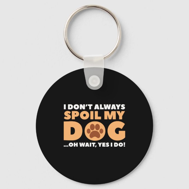 I Dont Always Sil My Dog  Keychain (Front)