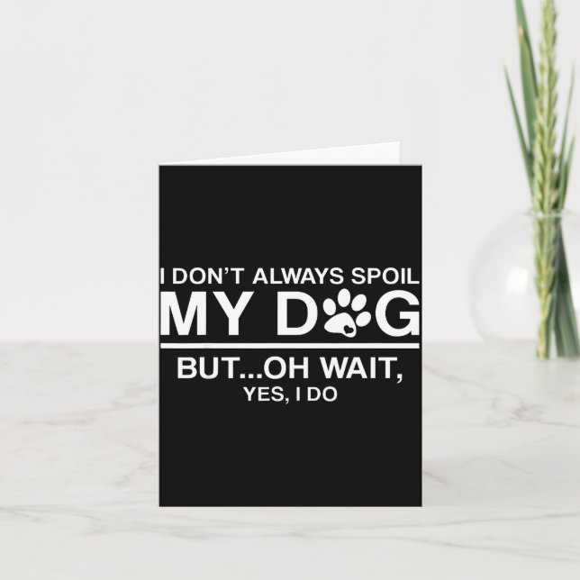 I Don't Always Sil My Dogs - Oh Wait Yes I Do  Card (Front)