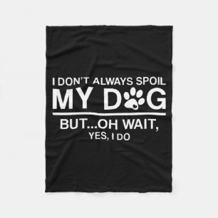I Don't Always Sil My Dogs - Oh Wait Yes I Do  Fleece Blanket