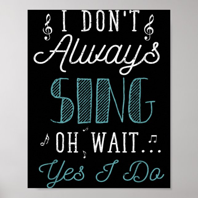 I Dont Always Sing Oh Wait Yes I Do Funny Actor Gi Poster (Front)