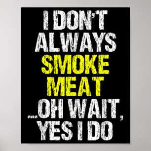 I Dont Always Smoke Meat Funny Smoking Smoker Bbq  Poster