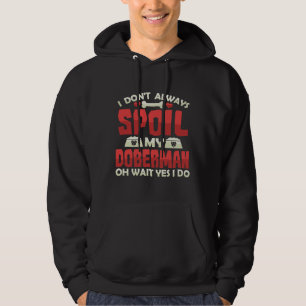 I Dont Always Spoil My Doberman Love Doberman Owne Hoodie