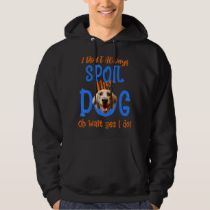 I Don't Always Spoil Our Dog  Weimaraner Hoodie