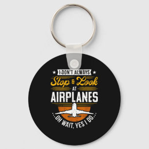 I Don't Always Stop & Look At Airplanes ...oh Keychain