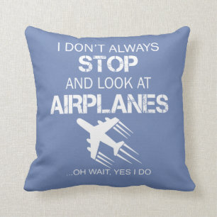 I DON'T ALWAYS STOP AND LOOK AT AIRPLANE THROW PILLOW