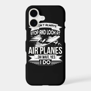 I Don't Always Stop And Look At Airplanes