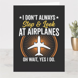 I Don't Always Stop And Look At AirPlanes Card