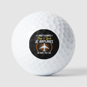 I Don't Always Stop And Look At AirPlanes Golf Balls