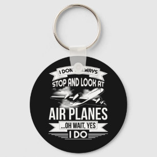 I Don't Always Stop And Look At Airplanes Keychain