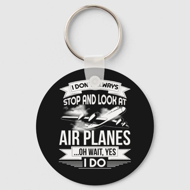 I Don't Always Stop And Look At Airplanes Keychain (Front)