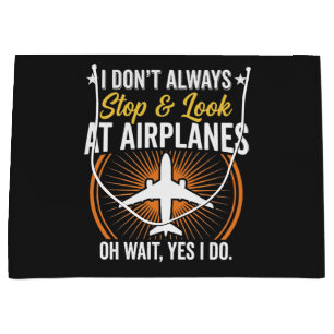 I Don't Always Stop And Look At AirPlanes Large Gift Bag