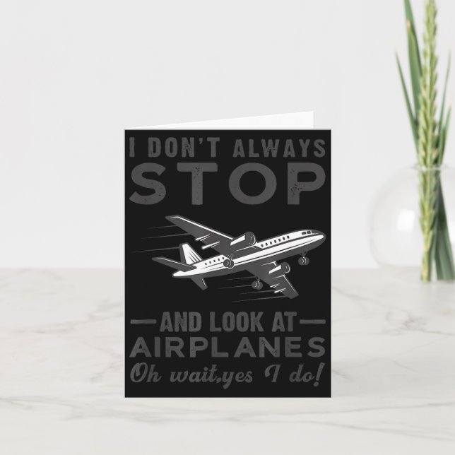 I Don't Always Stop And Look At Airplanes Novelty  Card (Front)