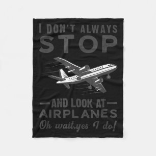 I Don't Always Stop And Look At Airplanes Novelty  Fleece Blanket