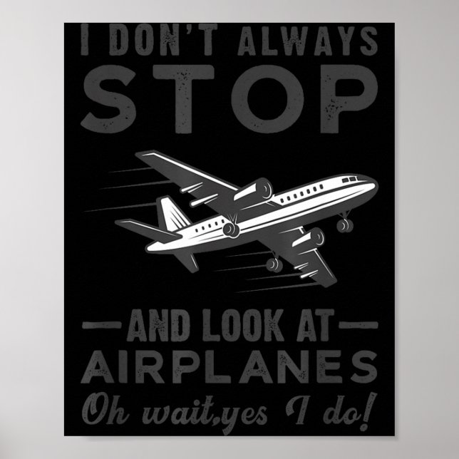 I Don't Always Stop And Look At Airplanes Novelty  Poster (Front)
