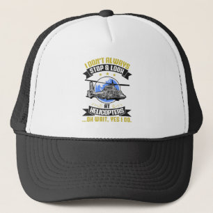 I Don't Always Stop And Look At Helicopters Copter Trucker Hat