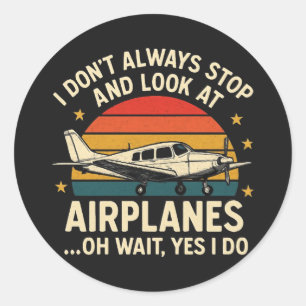 I Don't Always Stop And Look At Planes Classic Round Sticker