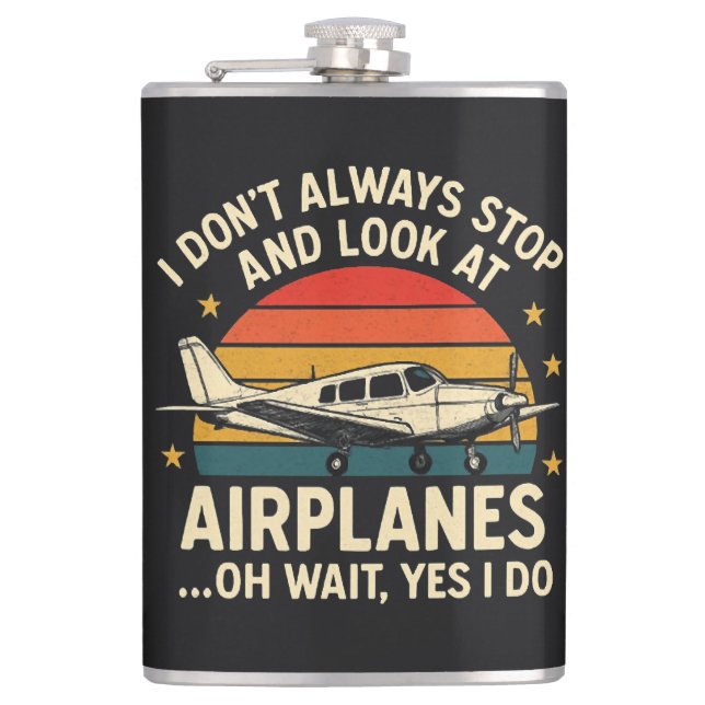 I Don't Always Stop And Look At Planes Hip Flask (Front)