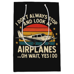 I Don't Always Stop And Look At Planes Medium Gift Bag