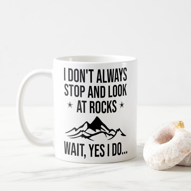 I Don't Always Stop And Look At Rocks              Coffee Mug (With Donut)