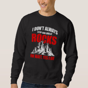 I Don't Always Stop And Look At Rocks Retro Lapida Sweatshirt