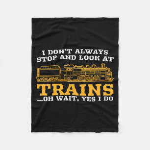 I Don't Always Stop And Look At Trains, Gift Men W Fleece Blanket