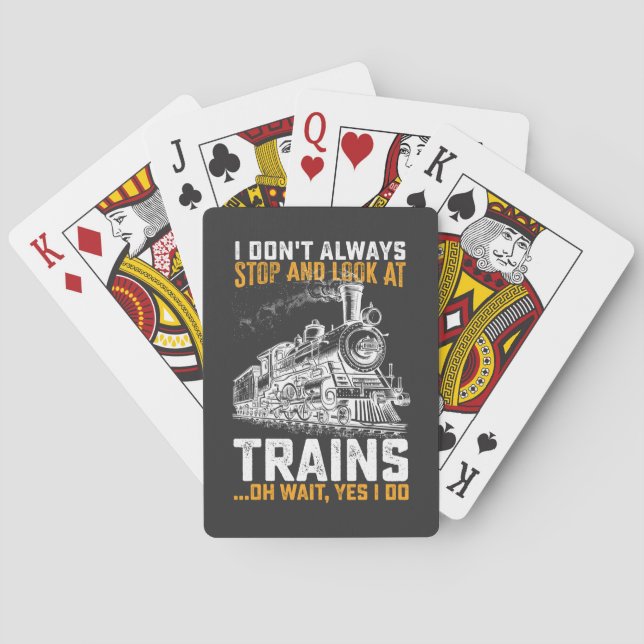 I Don't Always Stop And Look At Trains Oh Wait Yes Playing Cards (Back)