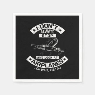 I Dont Always Stop Look At Airplanes Pilot Napkin