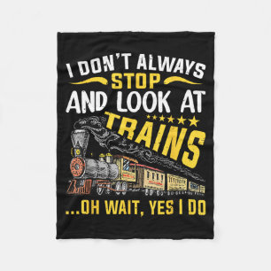 I Don't Always Stop Look At Trains Railroad Train  Fleece Blanket