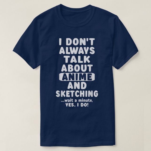 I Don't Always Talk About Anime And Sketching Merc T-Shirt (Design Front)