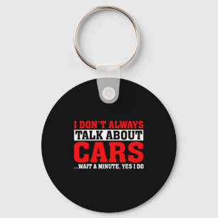 I Don't Always Talk About - Funny Car Lover  Keychain