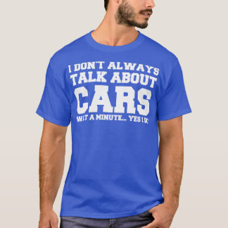 I Dont Always Talk About s Wait A Minute Yes I Do T-Shirt