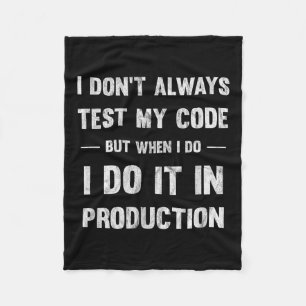 I Don't Always Test My Code But When I Do Coding  Fleece Blanket