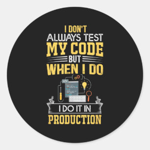 I Don't Always Test My Code - Only In Prod Funny C Classic Round Sticker