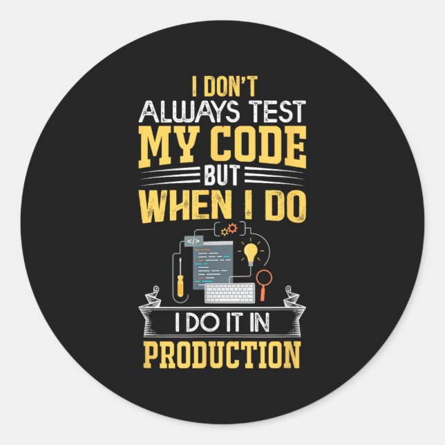 I Don't Always Test My Code - Only In Prod Funny C Classic Round Sticker (Front)