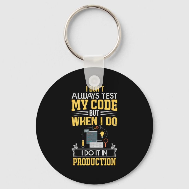 I Don't Always Test My Code - Only In Prod Funny C Keychain (Front)