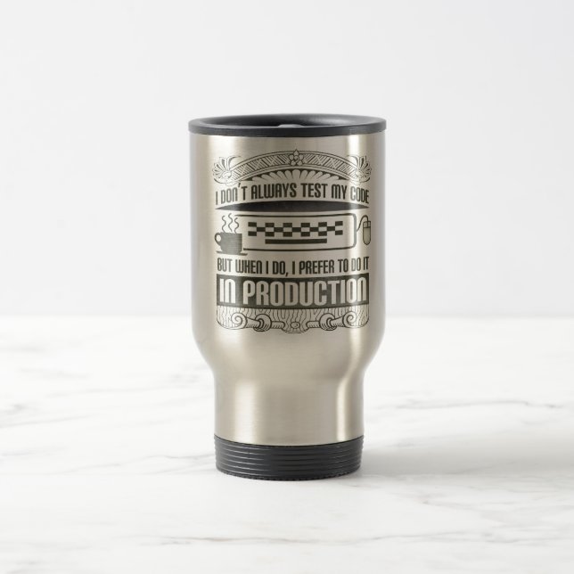 I Don't Always Test my Code Travel Mug (Center)