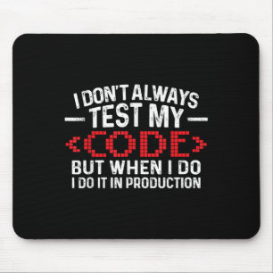 I Don't Always Test My Code When I Do I Do It In P Mouse Pad