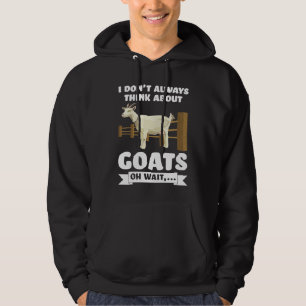 I don't always think about goats oh wait  goats hoodie