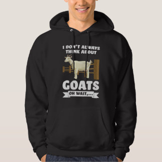 I don't always think about goats oh wait goats hoodie