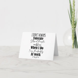 I Don't Always Tolerate Stupid People  Card