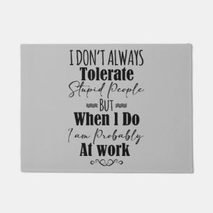 I Don't Always Tolerate Stupid People Doormat