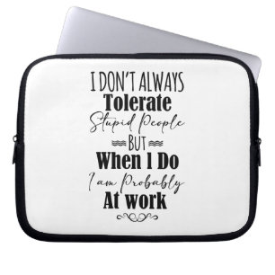 I Don't Always Tolerate Stupid People  Laptop Sleeve