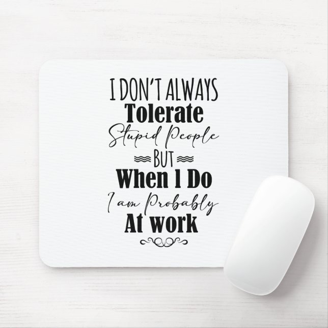 I Don't Always Tolerate Stupid People  Mouse Pad (With Mouse)